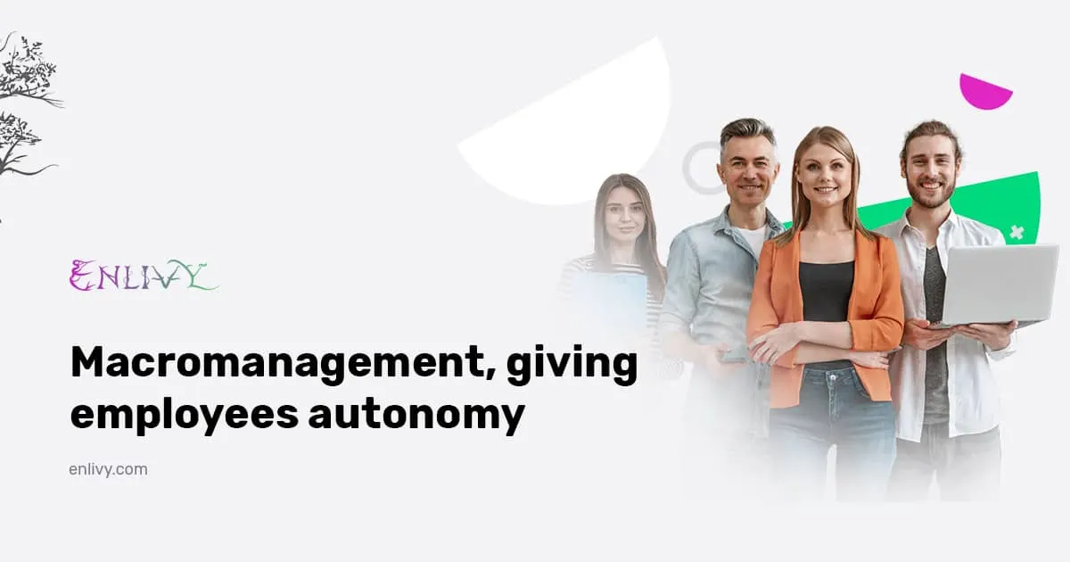 Macromanagement, giving employees autonomy