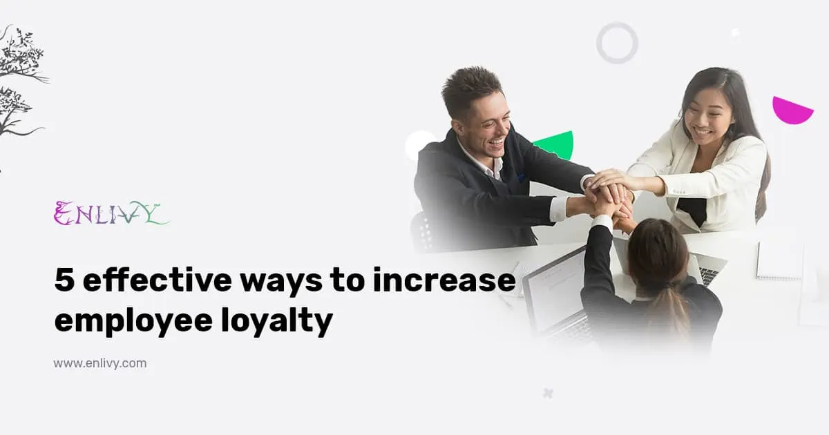 Improve Employee Loyalty 5 Effective Ways