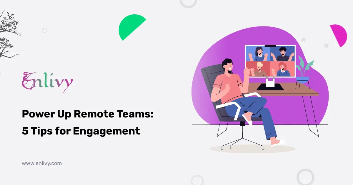 Power Up Remote Teams: 5 Tips for Engagement