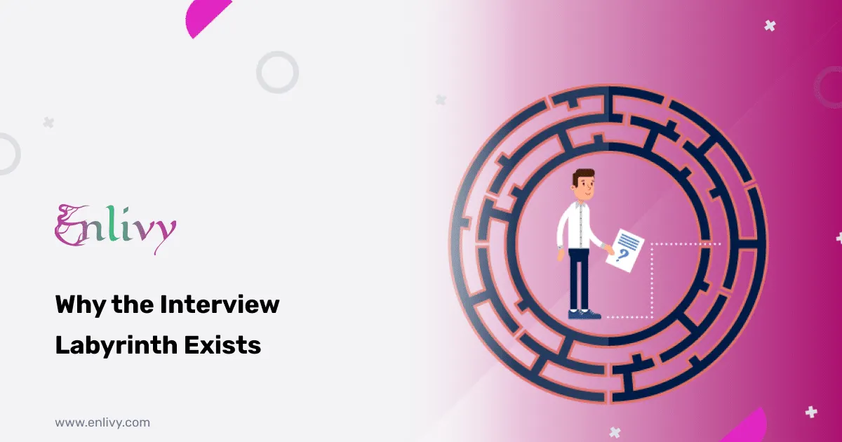 Why the Interview Labyrinth Exists