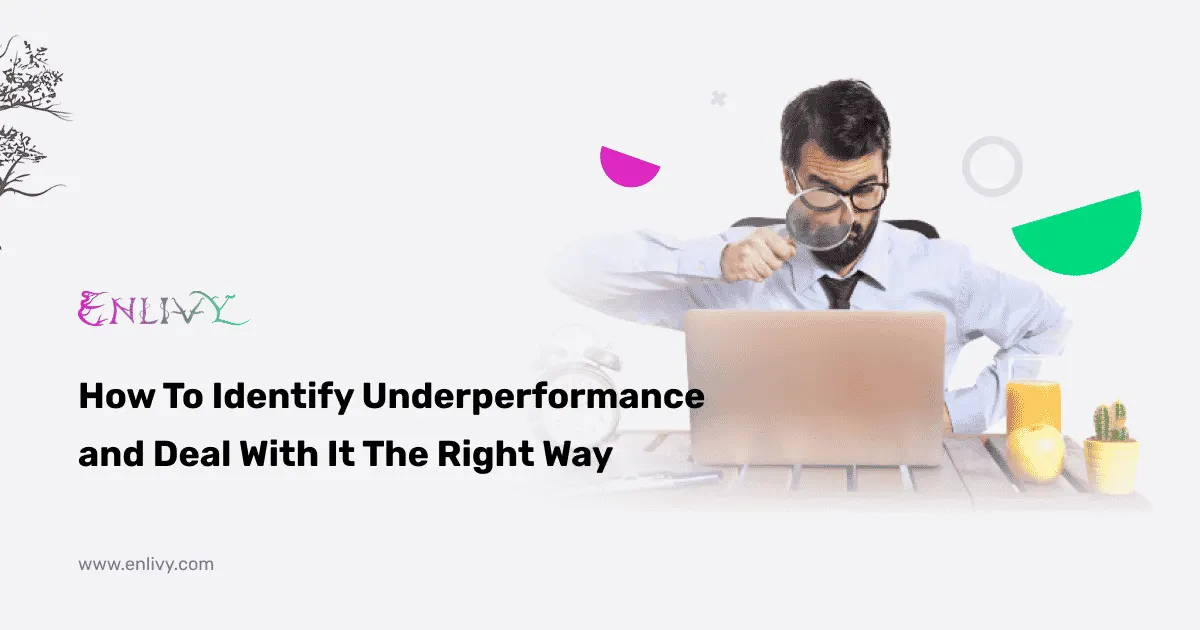 How To Identify Underperformance and Deal With It The Right Way