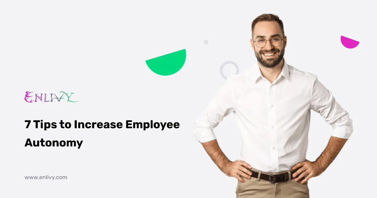 7 Tips to Increase Employee Autonomy
