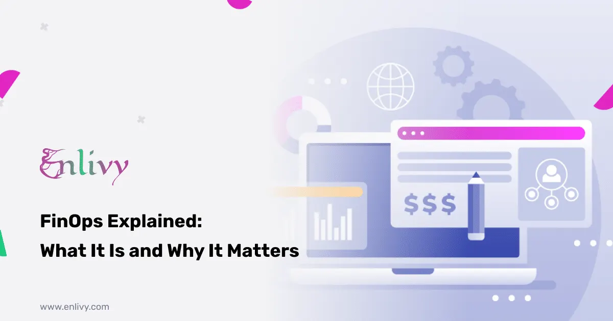 FinOps Explained: What It Is and Why It Matters