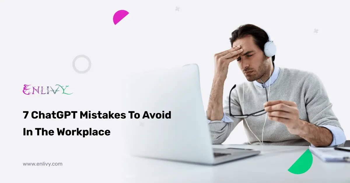 7 ChatGPT Mistakes To Avoid In The Workplace