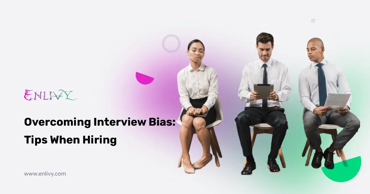 Overcoming Interview Bias: Tips When Hiring