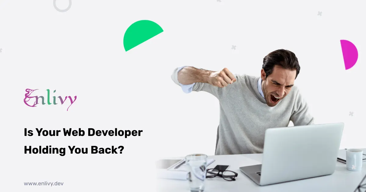 Is Your Web Developer Holding You Back?