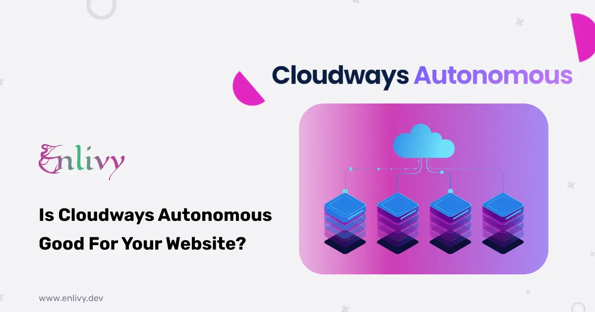 Is Cloudways Autonomous Good For Your Website?