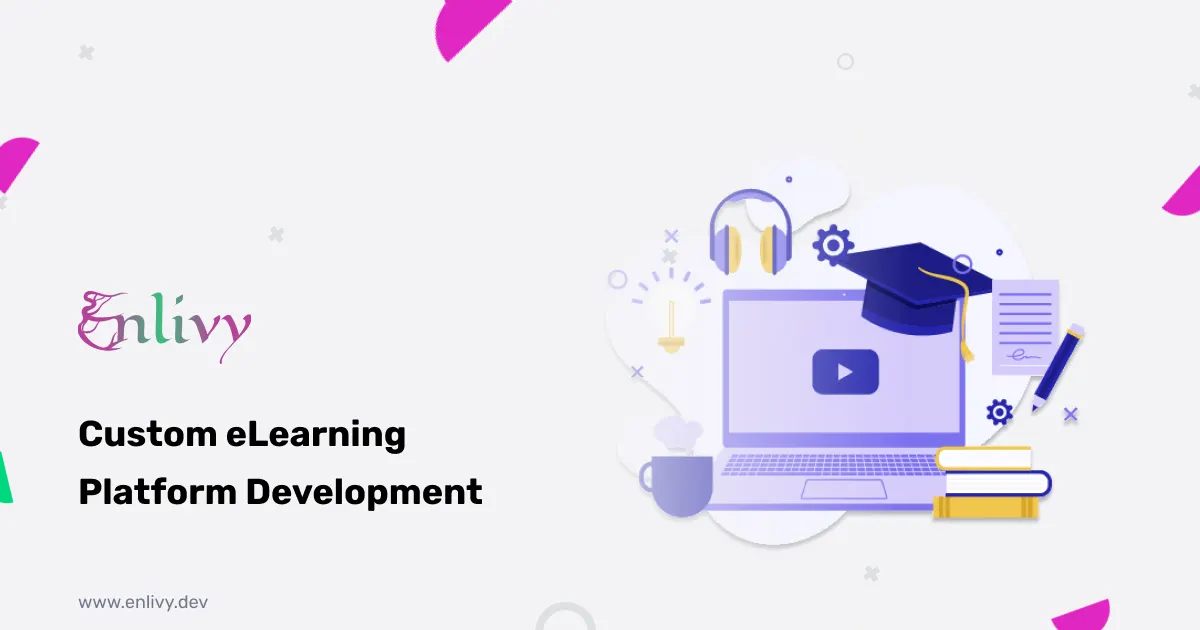 Custom eLearning Platform Development: Turn Your Educational Vision Into a Profitable Online Business