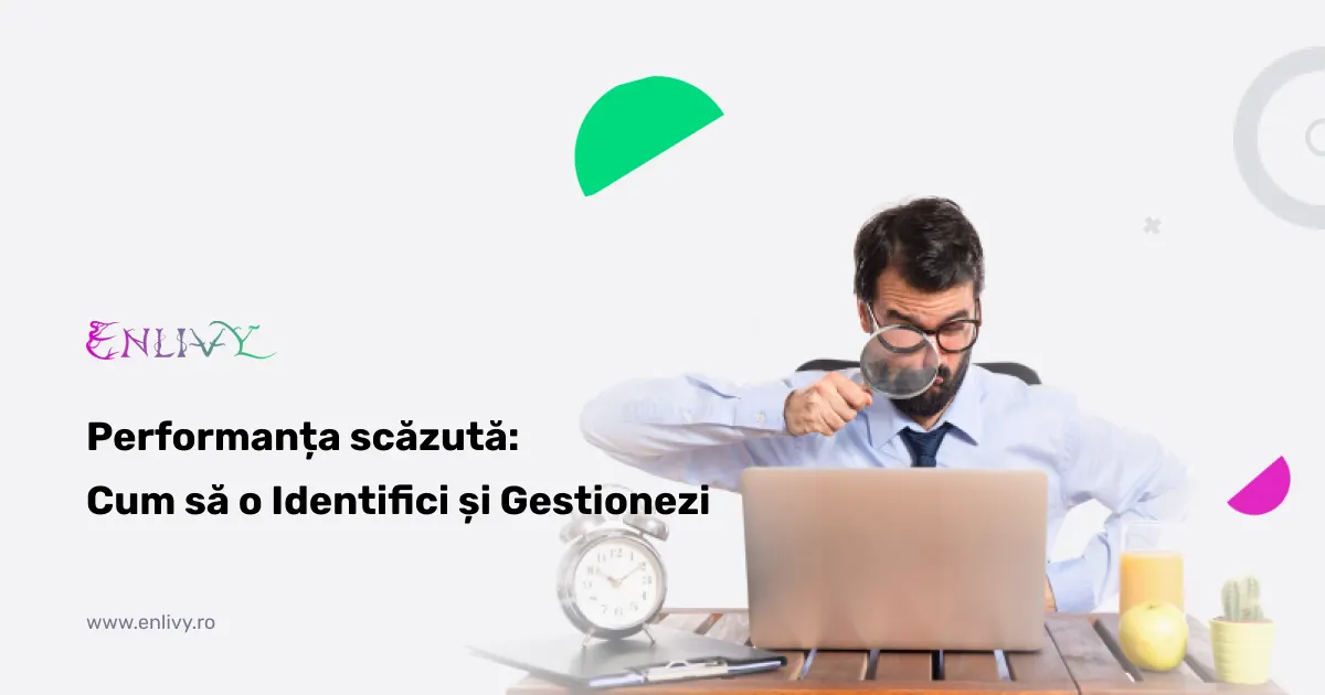Performanța Scăzută - Cum să o identifici și gestionezi