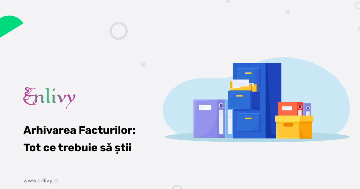 Arhivarea Facturilor: Cât Timp le Păstrezi și Ce Reguli Trebuie să Respecți