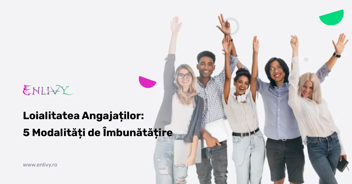 Loialitatea Angajaților - 5 Modalități de îmbunătățire