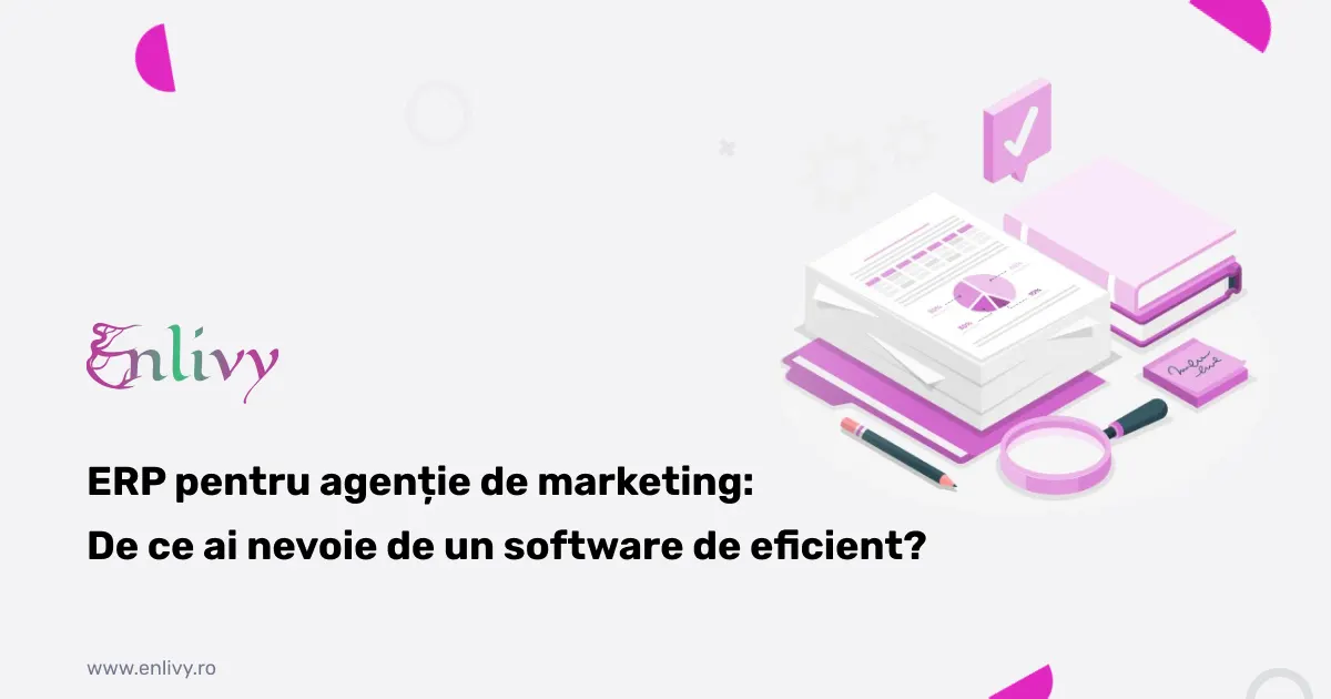 ERP pentru agenție de marketing: De ce ai nevoie de un software de eficient?
